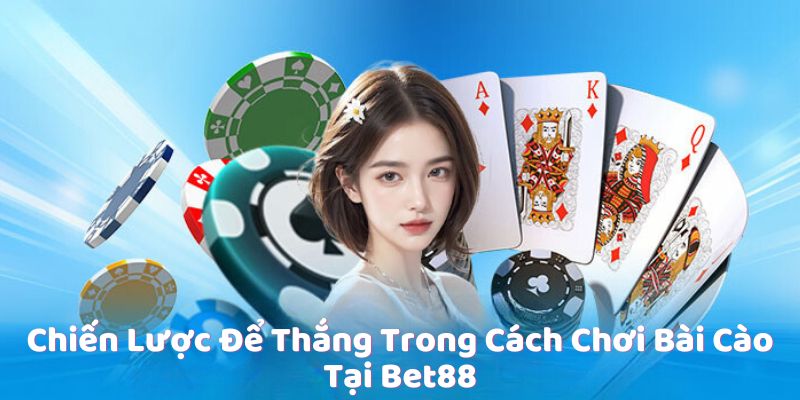 Chiến Lược Để Thắng Trong Cách Chơi Bài Cào Tại Bet88