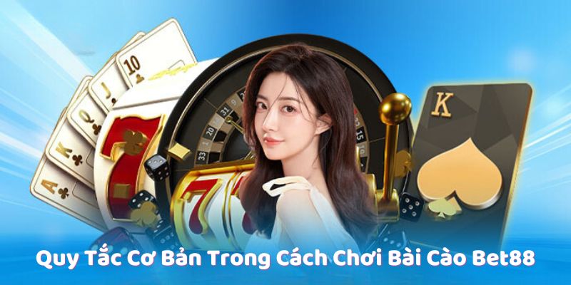 Quy Tắc Cơ Bản Trong Cách Chơi Bài Cào Bet88